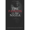 The Passion of the Nigga: Prelude to Suffering - Paperback
