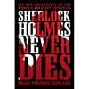 Sherlock Holmes Never Dies: Six New Adventures of the World's Greatest Detective - Paperback