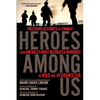 Heroes Among Us: Firsthand Accounts of Combat From America's Most Decorated Warriors in Iraq and Afghanistan - Paperback