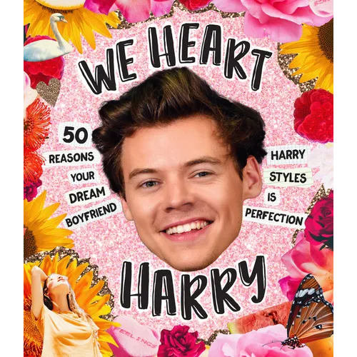 We Heart Harry Special Edition: 50 Reasons Your Dream Boyfriend Harry Styles Is Perfection - Hardcover