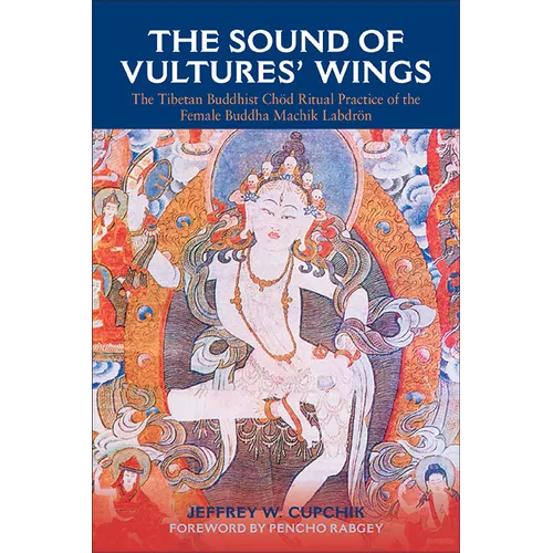 The Sound of Vultures' Wings: The Tibetan Buddhist Chöd Ritual Practice of the Female Buddha Machik Labdrön - Hardcover
