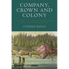 Company, Crown and Colony: The Hudson's Bay Company and Territorial Endeavour in Western Canada - Paperback