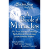 Chicken Soup for the Soul: A Book of Miracles: 101 True Stories of Healing, Faith, Divine Intervention, and Answered Prayers - Paperback