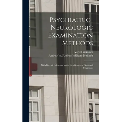 Psychiatric-neurologic Examination Methods: With Special Reference to the Significance of Signs and Symptoms - Hardcover