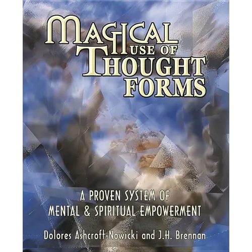 Magical Use of Thought Forms: A Proven System of Mental & Spiritual Empowerment a Proven System of Mental & Spiritual Empowerment - Paperback
