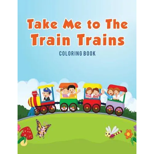 Take Me to The Train Trains Coloring Book - Paperback