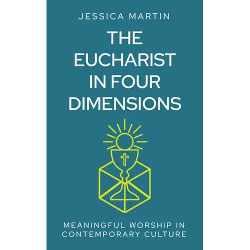 The Eucharist in Four Dimensions: The Meanings of Communion in Contemporary Culture - Paperback