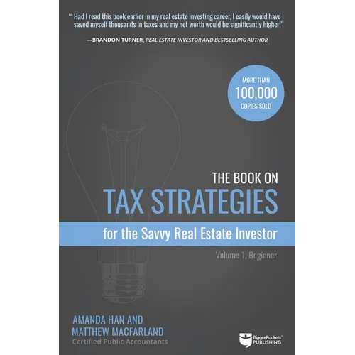The Book on Tax Strategies for the Savvy Real Estate Investor: Powerful Techniques Anyone Can Use to Deduct More, Invest Smarter, and Pay Far Less to - Paperback