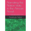 Narrating the Nation-state in the African Novel: Chinua Achebe, Ngugi wa Thiong'o, Ayi Kwei Armah and Kofi Awoonor - Paperback