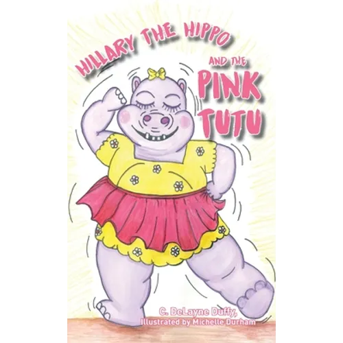 Hillary the Hippo and the Pink Tutu - Hardcover