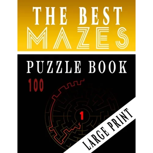 The Best 100 Mazes Puzzle Book Large print vol.1: Adult Mazes Puzzle Book. 100 Mazes Hard. Challenging Puzzle Adult. Complex Maze Books Adults. Tough - Paperback