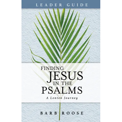 Finding Jesus in the Psalms Leader Guide: A Lenten Journey - Paperback