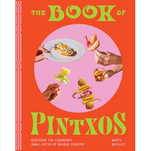 The Book of Pintxos: Discover the Legendary Small Bites of Basque Country - Hardcover