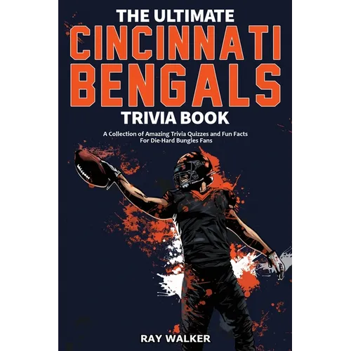 The Ultimate Cincinnati Bengals Trivia Book: A Collection of Amazing Trivia Quizzes and Fun Facts for Die-Hard Bungles Fans! - Paperback