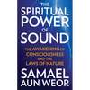 The Spiritual Power of Sound: The Awakening of Consciousness and the Laws of Nature - Paperback