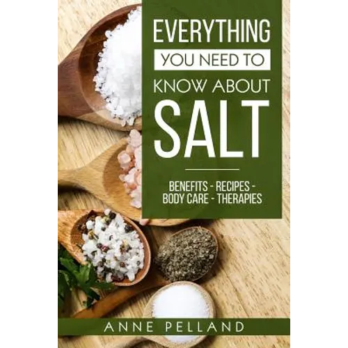 Everything you need to know about salt: Benefits - Recipes - Body care - Therapies - Paperback