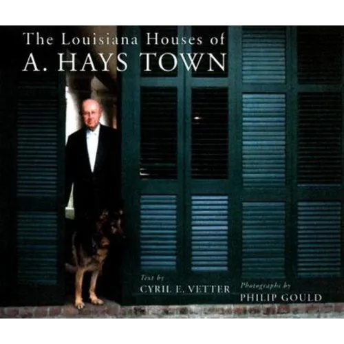 The Louisiana Houses of A. Hays Town - Hardcover