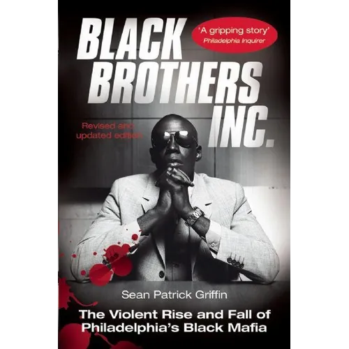 Black Brothers, Inc.: The Violent Rise and Fall of Philadelphia's Black Mafia - Paperback