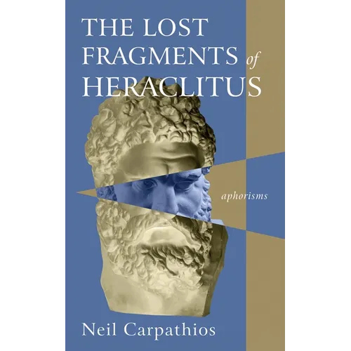 The Lost Fragments of Heraclitus: Aphorisms - Paperback
