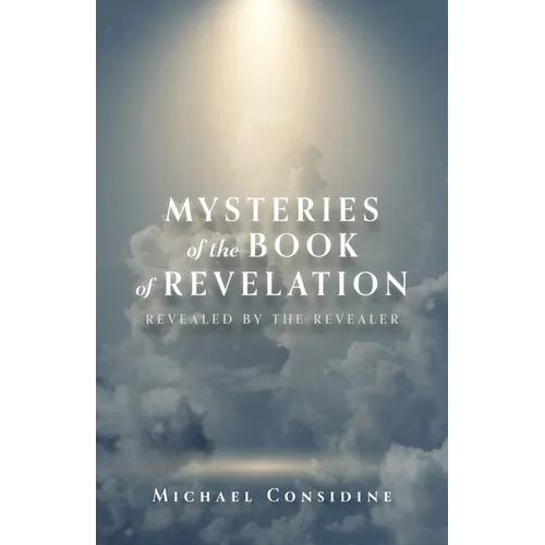 Mysteries of the Book of Revelation: Revealed by the Revealer - Paperback