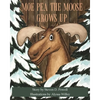 Moe Pea the Moose Grows Up - Paperback