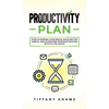 Productivity Plan: How To Rewire Your Brain, Build Better Habits, And Overcome Procrastination With 31 Life Hacks - Hardcover