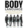 Body Language: Master Body Language & Non-Verbal Communication For Increased Influence In Relationships & At Work - Paperback