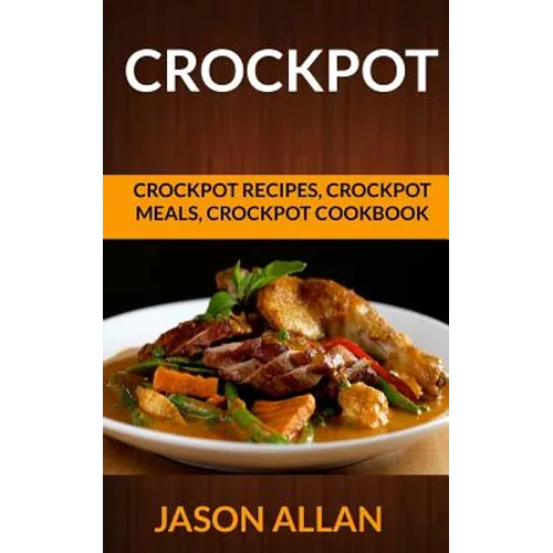 Crockpot: Crockpot Recipes, Crockpot Meals, Crockpot Cookbook - Paperback