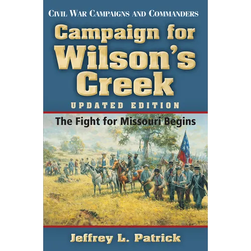 Campaign for Wilson's Creek: The Fight for Missouri Begins - Paperback