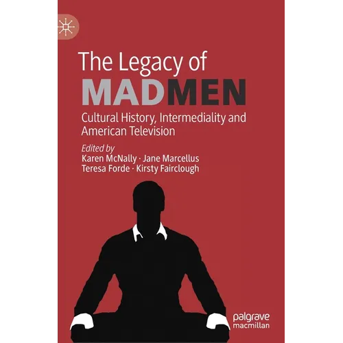 The Legacy of Mad Men: Cultural History, Intermediality and American Television - Hardcover