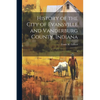 History of the City of Evansville and Vanderburg County, Indiana: 1 - Paperback