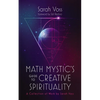 Math Mystic's Guide to Creative Spirituality: A Collection of Work by Sarah Voss - Paperback