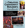 The Creative Community Builder's Handbook: How to Transform Communities Using Local Assets, Arts, and Culture - Paperback