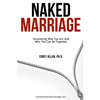 Naked Marriage: Uncovering Who You Are And Who You Can Be Together - Paperback