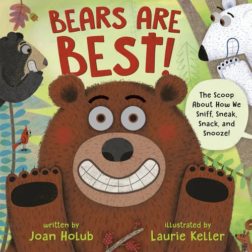 Bears Are Best!: The Scoop about How We Sniff, Sneak, Snack, and Snooze! - Hardcover
