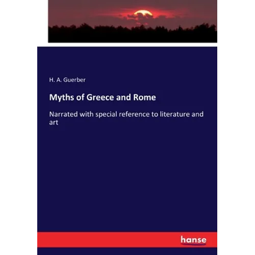 Myths of Greece and Rome: Narrated with special reference to literature and art - Paperback