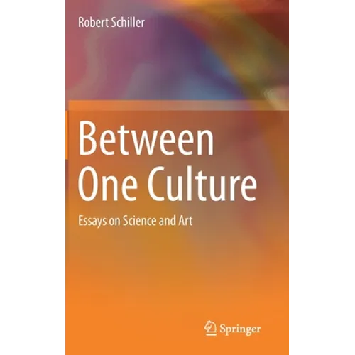 Between One Culture: Essays on Science and Art - Hardcover