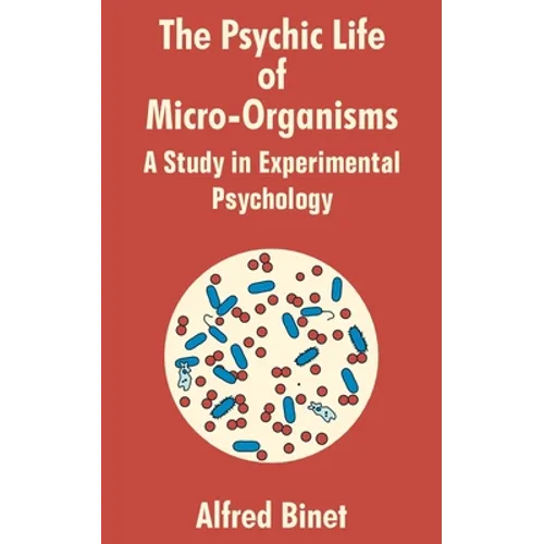 The Psychic Life of Micro-Organisms: A Study in Experimantal Psychology - Paperback