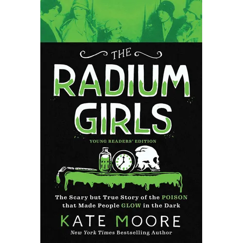 The Radium Girls: Young Readers' Edition: The Scary But True Story of the Poison That Made People Glow in the Dark - Paperback