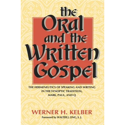 The Oral and the Written Gospel: The Hermeneutics of Speaking and Writing in the Synoptic Tradition, Mark, Paul, and Q - Paperback