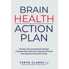 Brain Health Action Plan: Simple, Science-Backed Lifestyle Changes that Optimize Cognitive Fitness and Reduce Alzheimer's Risk - Hardcover