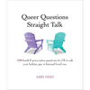 Queer Questions Straight Talk: 108 Frank & Provocative Questions It's Ok to Ask Your Lesbian, Gay or Bisexual Loved One - Paperback