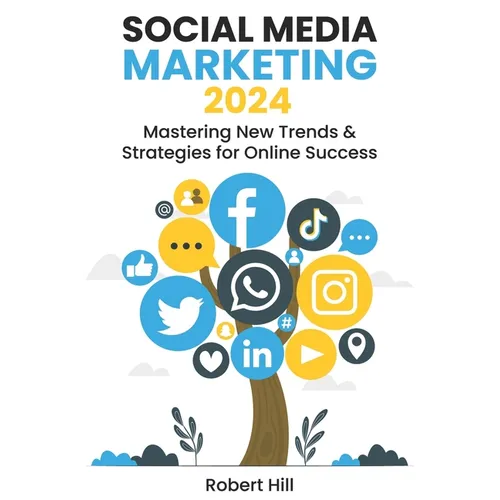 Social Media Marketing 2024: Mastering New Trends & Strategies for Online Success - Paperback