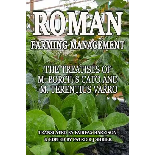 Roman Farm Management: The Treatises Of M. Porcius Cato And M. Terentius Varro - Paperback