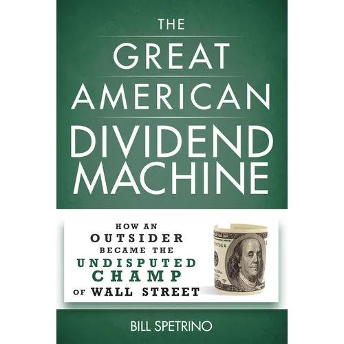 The Great American Dividend Machine: How an Outsider Became the Undisputed Champ of Wall Street - Hardcover