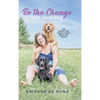 Be the Change for Your Dog: Life Lessons from Dogs to Inspire Rather than Control - Hardcover