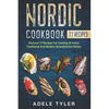 Nordic Cookbook: Discover 77 Recipes For Cooking At Home Traditional And Modern Scandinavian Dishes - Paperback