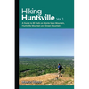 Hiking Huntsville Vol. 1: A Guide to 80 Trails on Monte Sano Mountain, Huntsville Mountain and Green Mountain - Paperback