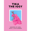 Tika the Iggy: Lessons in Life, Love, and Fashion - Hardcover
