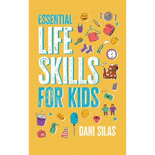 Essential Life Skills for Kids: A Guide to Growing Up, Making Friends, Being a Leader, Handling Money, Keeping Healthy, Cooking Meals, Making Decision - Hardcover